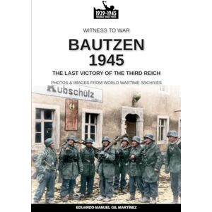 Gil Martínez, Eduardo Manuel Bautzen 1945: The last victory of the Third Reich: 22 (Witness to War) Gil Martínez, Eduardo Manuel Bautzen 1945: The last victory of the Third Reich: 22 (Witness to War)
