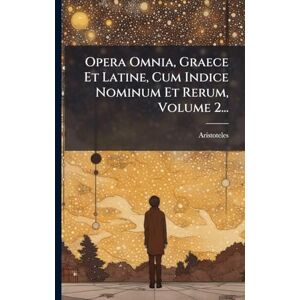 Opera Omnia, Graece Et Latine, Cum Indice Nominum Et Rerum, Volume 2... Opera Omnia, Graece Et Latine, Cum Indice Nominum Et Rerum, Volume 2...