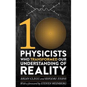 Evans, Rhodri Ten Physicists who Transformed our Understanding of Reality Evans, Rhodri Ten Physicists who Transformed our Understanding of Reality