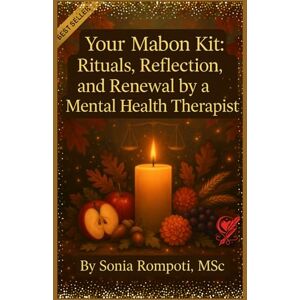 Rompoti, Sonia Your Mabon KIt: Rituals, Reflections, and Renewal by a Mental Health Therapist (Sacred Seasons: Mental Wellness Through Pagan Wisdom) Rompoti, Sonia Your Mabon KIt: Rituals, Reflections, and Renewal by a Mental Health Therapist (Sacred Seasons: Mental Wellness Through Pagan Wisdom)