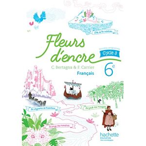 Bertagna, Chantal Fleurs d'encre 6e/Livre de l'eleve: Livre de l'élève Bertagna, Chantal Fleurs d'encre 6e/Livre de l'eleve: Livre de l'élève