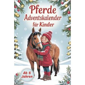 Zimmer, Sophia Pferde Adventskalender für Kinder – 24 Tage voller Fantasie, Kreativität und Pferdezauber: Mit Ausmalbildern, Bastelideen, Pferdewissen und Überraschungen zum Staunen, Lachen und Freuen Zimmer, Sophia Pferde Adventskalender für Kinder – 24 Tage voller Fantasie, Kreativität und Pferdezauber: Mit Ausmalbildern, Bastelideen, Pferdewissen und Überraschungen zum Staunen, Lachen und Freuen