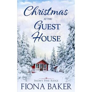 Baker, Fiona Christmas at the Guest House (Snowy Pine Ridge) Baker, Fiona Christmas at the Guest House (Snowy Pine Ridge)