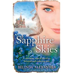Alexandra, Belinda Sapphire Skies: A thrilling love story from the bestselling historical fiction author of THE MYSTERY WOMAN, for readers of Mandy Robotham, Fiona McIntosh and Kirsty Manning Alexandra, Belinda Sapphire Skies: A thrilling love story from the bestselling historical fiction author of THE MYSTERY WOMAN, for readers of Mandy Robotham, Fiona McIntosh and Kirsty Manning