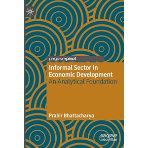 Bhattacharya, Prabir Informal Sector in Economic Development: An Analytical Foundation Bhattacharya, Prabir Informal Sector in Economic Development: An Analytical Foundation