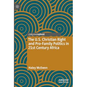 McEwen, Haley The U.S. Christian Right and Pro-Family Politics in 21st Century Africa McEwen, Haley The U.S. Christian Right and Pro-Family Politics in 21st Century Africa