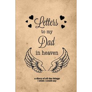Little, Amy Letters To My Dad In Heaven: Grief Journal, Grieving Gift, Loss Of Father Dad, Blank Lined Bereavement Notebook Little, Amy Letters To My Dad In Heaven: Grief Journal, Grieving Gift, Loss Of Father Dad, Blank Lined Bereavement Notebook