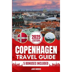 Moreno, Janie Copenhagen Travel Guide 2025: Discover Copenhagen’s Top Attractions, Hidden Gems, Cultural Highlights, Timely Itineraries, and Budget-Friendly Hacks for Every Traveler Moreno, Janie Copenhagen Travel Guide 2025: Discover Copenhagen’s Top Attractions, Hidden Gems, Cultural Highlights, Timely Itineraries, and Budget-Friendly Hacks for Every Traveler