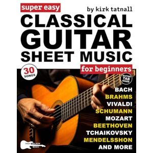 Kirk Super Easy Classical Guitar Sheet Music for Beginners: 30 Popular Classical Songs in Big Notes and Guitar TAB (+Free Audio)—Bach, Beethoven, Mozart, and More! (Large Print Letter Notes Sheet Music) Kirk Super Easy Classical Guitar Sheet Music for Beginners: 30 Popular Classical Songs in Big Notes and Guitar TAB (+Free Audio)—Bach, Beethoven, Mozart, and More! (Large Print Letter Notes Sheet Music)