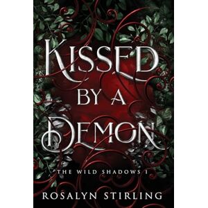Stirling, Rosalyn Kissed by a Demon: A Dark Fantasy Romance: 1 (The Wild Shadows) Stirling, Rosalyn Kissed by a Demon: A Dark Fantasy Romance: 1 (The Wild Shadows)