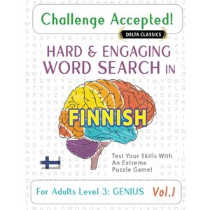DELTA CLASSICS CHALLENGE ACCEPTED! HARD AND ENGAGING WORD SEARCH IN FINNISH FOR ADULTS LEVEL 3: GENIUS VOL.1 TEST YOUR SKILLS WITH AN EXTREME PUZZLE GAME! DELTA CLASSICS CHALLENGE ACCEPTED! HARD AND ENGAGING WORD SEARCH IN FINNISH FOR ADULTS LEVEL 3: GENIUS VOL.1 TEST YOUR SKILLS WITH AN EXTREME PUZZLE GAME!