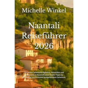 Winkel, Michelle Naantali Reiseführer 2026: Die besten Sehenswürdigkeiten, Aktivitäten und Restaurants in Naantali sowie Insider-Tipps zur Erkundung von Finnlands bestgehütetem Geheimnis Winkel, Michelle Naantali Reiseführer 2026: Die besten Sehenswürdigkeiten, Aktivitäten und Restaurants in Naantali sowie Insider-Tipps zur Erkundung von Finnlands bestgehütetem Geheimnis