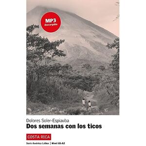 Soler-Espiauba, Dolores Dos semanas con los ticos: COSTA RICA . Spanische Lektüre für das 3. Lernjahr. Lektüre mit Audio-Online Soler-Espiauba, Dolores Dos semanas con los ticos: COSTA RICA . Spanische Lektüre für das 3. Lernjahr. Lektüre mit Audio-Online
