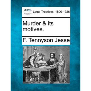 Jesse, F Tennyson Murder & Its Motives. Jesse, F Tennyson Murder & Its Motives.