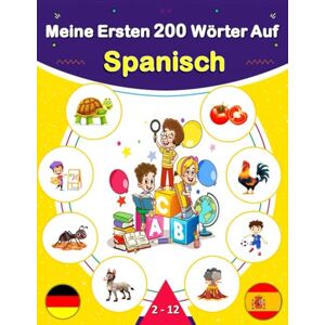 Thomas, Edition Meine Ersten 200 Wörter Auf Spanisch: Spanisch lernen für Anfänger, Zweisprachiges Spanisch-Deutsch Lernbuch für Kinder und Erwachsene. Thomas, Edition Meine Ersten 200 Wörter Auf Spanisch: Spanisch lernen für Anfänger, Zweisprachiges Spanisch-Deutsch Lernbuch für Kinder und Erwachsene.