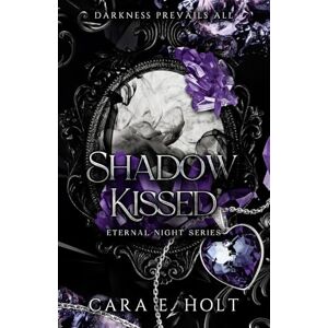 Holt, Cara E. Shadow Kissed.: The epic new enemies-to-lovers romantasy series. (The Eternal Night Series) Holt, Cara E. Shadow Kissed.: The epic new enemies-to-lovers romantasy series. (The Eternal Night Series)