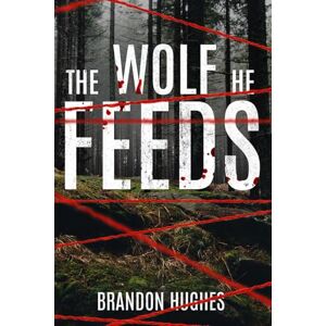 Hughes, Brandon The Wolf He Feeds: A Suspenseful Psychological Thriller with a Twist (Barclay Griffith) Hughes, Brandon The Wolf He Feeds: A Suspenseful Psychological Thriller with a Twist (Barclay Griffith)