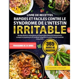CHEVALIER, ALESSANDRO LIVRE DE RECETTES RAPIDES ET FACILES CONTRE LE SYNDROME DE L’INTESTIN IRRITABLE: Recettes douces et respectueuses de l’intestin pour réduire les ... les symptômes du SII, améliorer la digestion CHEVALIER, ALESSANDRO LIVRE DE RECETTES RAPIDES ET FACILES CONTRE LE SYNDROME DE L’INTESTIN IRRITABLE: Recettes douces et respectueuses de l’intestin pour réduire les ... les symptômes du SII, améliorer la digestion