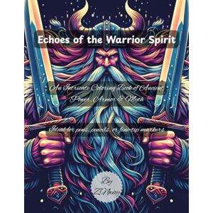 Way, ZN Echoes of the Warrior Spirit: An Intricate Coloring Book of Ancient Power, Armor & Myth Way, ZN Echoes of the Warrior Spirit: An Intricate Coloring Book of Ancient Power, Armor & Myth