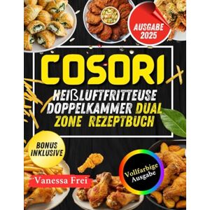 Frei, Vanessa Cosori Heißluftfritteuse Doppelkammer Dual Zone Rezeptbuch: Schnelle und leckere fettarme Mahlzeiten, die Sie mit dem Dual Zone Airfryer zubereiten können. Frei, Vanessa Cosori Heißluftfritteuse Doppelkammer Dual Zone Rezeptbuch: Schnelle und leckere fettarme Mahlzeiten, die Sie mit dem Dual Zone Airfryer zubereiten können.