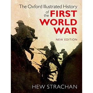 The Oxford Illustrated History of the First World War: New Edition The Oxford Illustrated History of the First World War: New Edition