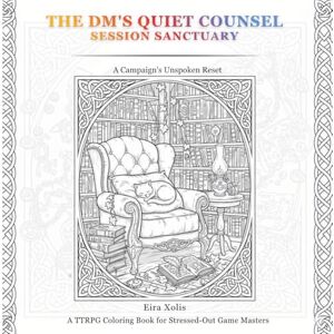 Xolis, Eira The DM's Quiet Counsel & Session Sanctuary: A Critical Stress Relief Guide for Burnt-Out TTRPG Game Masters & players Xolis, Eira The DM's Quiet Counsel & Session Sanctuary: A Critical Stress Relief Guide for Burnt-Out TTRPG Game Masters & players