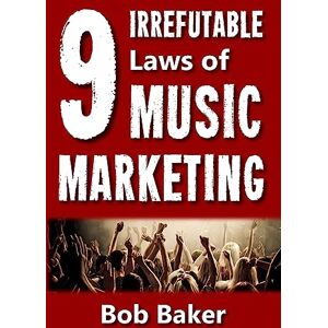 Baker, Bob The 9 Irrefutable Laws of Music Marketing: How the most successful acts promote themselves, attract fans, and ensure their long-term success Baker, Bob The 9 Irrefutable Laws of Music Marketing: How the most successful acts promote themselves, attract fans, and ensure their long-term success