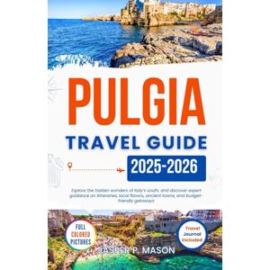 P. Mason, Jasper Puglia Travel Guide 2025-2026: Explore the hidden wonders of Italy’s south, and discover expert guidance on itineraries, local flavors, ancient towns, ... getaways (Explore Like a Pro Travel Guides) P. Mason, Jasper Puglia Travel Guide 2025-2026: Explore the hidden wonders of Italy’s south, and discover expert guidance on itineraries, local flavors, ancient towns, ... getaways (Explore Like a Pro Travel Guides)