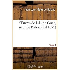 Guez de Balzac, Jean-Louis OEuvres, sieur de Balzac, Tome 1 (Litterature) Guez de Balzac, Jean-Louis OEuvres, sieur de Balzac, Tome 1 (Litterature)