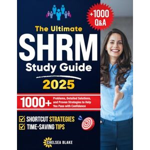 Blake, Chelsea THE ULTIMATE SHRM STUDY GUIDE: 1000+ Problems, Detailed Solutions, and Proven Strategies to Help You Pass with Confidence Blake, Chelsea THE ULTIMATE SHRM STUDY GUIDE: 1000+ Problems, Detailed Solutions, and Proven Strategies to Help You Pass with Confidence