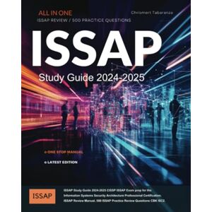 Tabaranza, Chrismert ISSAP Study Guide 2024-2025: CISSP ISSAP Exam prep for the Information Systems Security Architecture Professional Certification. ISSAP Review Manual, 500 ISSAP Practice Review Questions CBK ISC2 Tabaranza, Chrismert ISSAP Study Guide 2024-2025: CISSP ISSAP Exam prep for the Information Systems Security Architecture Professional Certification. ISSAP Review Manual, 500 ISSAP Practice Review Questions CBK ISC2