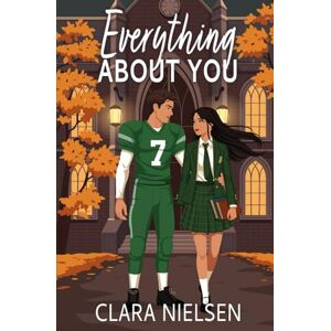 Nielsen, Clara Everything About You: A YA Sweet Romance (Westwood Academy) Nielsen, Clara Everything About You: A YA Sweet Romance (Westwood Academy)