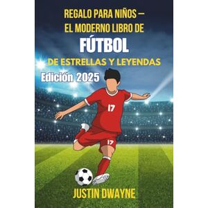 Dwayne, Justin Regalo para niños – El moderno libro de fútbol de estrellas y leyendas: Edición 2025: El regalo de fútbol definitivo para niños: estrellas, leyendas, curiosidades y datos ocultos sobre el juego más Dwayne, Justin Regalo para niños – El moderno libro de fútbol de estrellas y leyendas: Edición 2025: El regalo de fútbol definitivo para niños: estrellas, leyendas, curiosidades y datos ocultos sobre el juego más