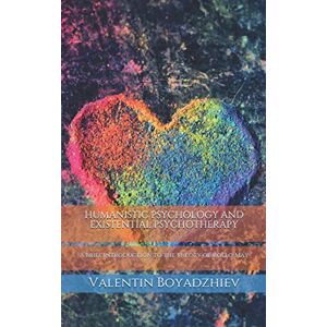 Boyadzhiev, Valentin HUMANISTIC PSYCHOLOGY AND EXISTENTIAL PSYCHOTHERAPY: A brief introduction to the theory of Rollo May Boyadzhiev, Valentin HUMANISTIC PSYCHOLOGY AND EXISTENTIAL PSYCHOTHERAPY: A brief introduction to the theory of Rollo May