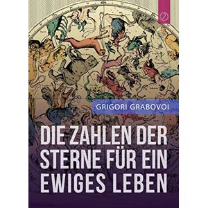 Grabovoi, Grigori Die Zahlen Der Sterne Fur Ein Ewiges Leben" (German Edition) Grabovoi, Grigori Die Zahlen Der Sterne Fur Ein Ewiges Leben" (German Edition)