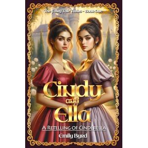 Byrd, Emily Cindy and Ella: A Retelling of Cinderella (The Fairy Tale Twins) Byrd, Emily Cindy and Ella: A Retelling of Cinderella (The Fairy Tale Twins)