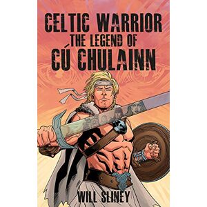 Sliney, Will Celtic Warrior: The Legend of Cú Chulainn Sliney, Will Celtic Warrior: The Legend of Cú Chulainn