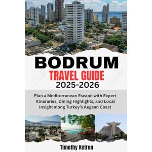 Ketron, Timothy BODRUM TRAVEL GUIDE 2025-2026: Plan a Mediterranean Escape with Expert Itineraries, Dining Highlights, and Local Insight along Turkey’s Aegean Coast (TRAVELER’S COMPASS) Ketron, Timothy BODRUM TRAVEL GUIDE 2025-2026: Plan a Mediterranean Escape with Expert Itineraries, Dining Highlights, and Local Insight along Turkey’s Aegean Coast (TRAVELER’S COMPASS)