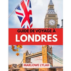 Lylah, Marlowe GUIDE DE VOYAGE À LONDRES 2025: Le meilleur moment pour visiter, les meilleurs endroits à explorer et tout ce que vous devez savoir avant de partir Lylah, Marlowe GUIDE DE VOYAGE À LONDRES 2025: Le meilleur moment pour visiter, les meilleurs endroits à explorer et tout ce que vous devez savoir avant de partir