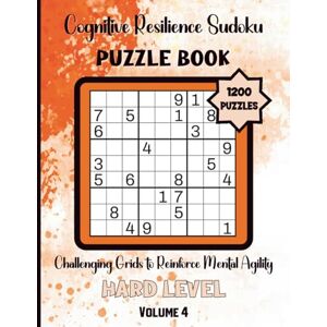 Puzzle Press, McDuffee Cognitive Resilience Sudoku-Challenging Grids to Reinforce Mental Agility: 1200 Hard Level Puzzles Volume 4: 8.5x11 Glossy Cover: Solutions Included Puzzle Press, McDuffee Cognitive Resilience Sudoku-Challenging Grids to Reinforce Mental Agility: 1200 Hard Level Puzzles Volume 4: 8.5x11 Glossy Cover: Solutions Included
