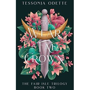 Odette, Tessonja To Wear a Fae Crown: 2 (The Fair Isle Trilogy) Odette, Tessonja To Wear a Fae Crown: 2 (The Fair Isle Trilogy)