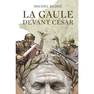 Reddé, Michel La Gaule devant César: Ce que révèle l'archéologie Reddé, Michel La Gaule devant César: Ce que révèle l'archéologie