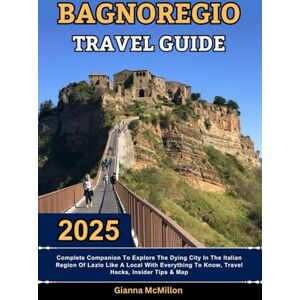 McMillon, Gianna Bagnoregio Travel Guide: 2025 Complete Companion To Explore The Dying City In The Italian Region Of Lazio Like A Local With Everything To Know, Travel ... Latest Unbeatable Editions With Map Guide) McMillon, Gianna Bagnoregio Travel Guide: 2025 Complete Companion To Explore The Dying City In The Italian Region Of Lazio Like A Local With Everything To Know, Travel ... Latest Unbeatable Editions With Map Guide)