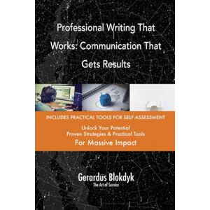 Gerardus Blokdyk - The Art of Service Professional Writing That Works: Communication That Gets Results Gerardus Blokdyk - The Art of Service Professional Writing That Works: Communication That Gets Results