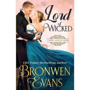 Evans, Bronwen Lord of Wicked: A Regency Marriage of Convenience: 1 (Taming A Rogue) Evans, Bronwen Lord of Wicked: A Regency Marriage of Convenience: 1 (Taming A Rogue)
