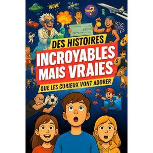 Florian Almedo Des histoires INCROYABLES MAIS VRAIES que les curieux vont adorer: SCIENCE, JEUX VIDÉO, ESPACE ET MYSTÈRES : des histoires que les 8 14 ans n’ont jamais entendues… mais qu’ils vont adorer raconter Florian Almedo Des histoires INCROYABLES MAIS VRAIES que les curieux vont adorer: SCIENCE, JEUX VIDÉO, ESPACE ET MYSTÈRES : des histoires que les 8 14 ans n’ont jamais entendues… mais qu’ils vont adorer raconter