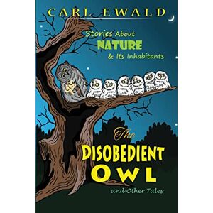 EWALD, CARL The Disobedient Owl and Other Tales: Stories About NATURE & Its Inhabitants EWALD, CARL The Disobedient Owl and Other Tales: Stories About NATURE & Its Inhabitants