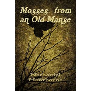 Hawthorne, Nathaniel Mosses from an Old Manse Hawthorne, Nathaniel Mosses from an Old Manse