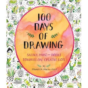 Lewis, Jennifer 100 Days of Drawing (Guided Sketchbook): Sketch, Paint, and Doodle Towards One Creative Goal Lewis, Jennifer 100 Days of Drawing (Guided Sketchbook): Sketch, Paint, and Doodle Towards One Creative Goal