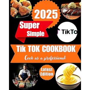 James, Gaius T. Tik tok cookbook 2025: Improve your health with the best recipe and delicious meals James, Gaius T. Tik tok cookbook 2025: Improve your health with the best recipe and delicious meals